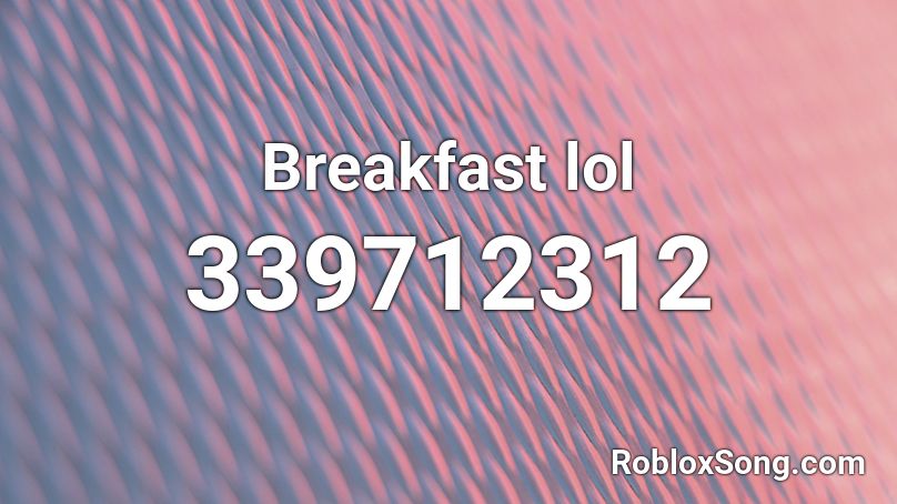 Breakfast lol Roblox ID