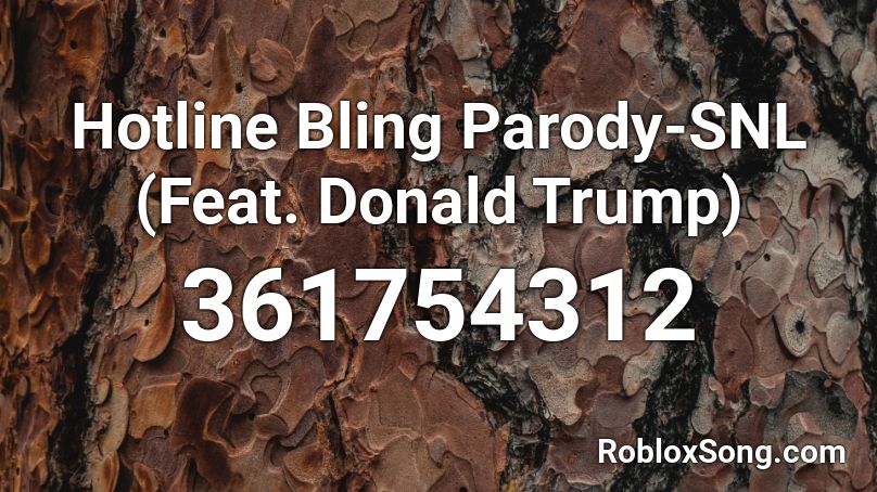 Hotline Bling Parody-SNL (Feat. Donald Trump) Roblox ID