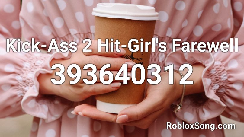 Kick-Ass 2 Hit-Girl's Farewell Roblox ID