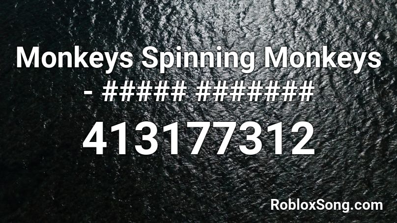 Monkeys Spinning Monkeys - ##### ####### Roblox ID