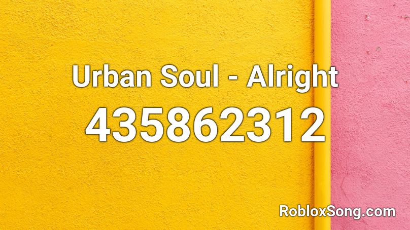 Urban Soul - Alright Roblox ID