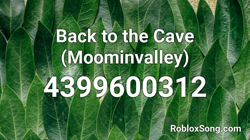 Back to the Cave (Moominvalley) Roblox ID