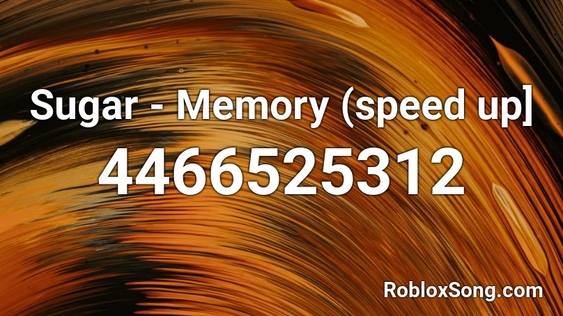 Sugar - Memory (speed up] Roblox ID