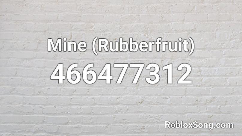 Mine (Rubberfruit) Roblox ID