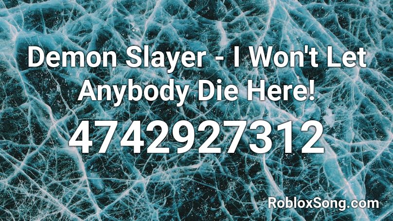 Demon Slayer - I Won't Let Anybody Die Here! Roblox ID