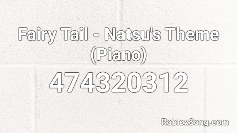 Fairy Tail Natsu S Theme Piano Roblox Id Roblox Music Codes - fairy tail roblox piano
