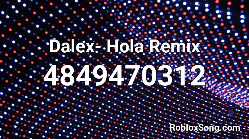 Dalex- Hola Remix Roblox ID