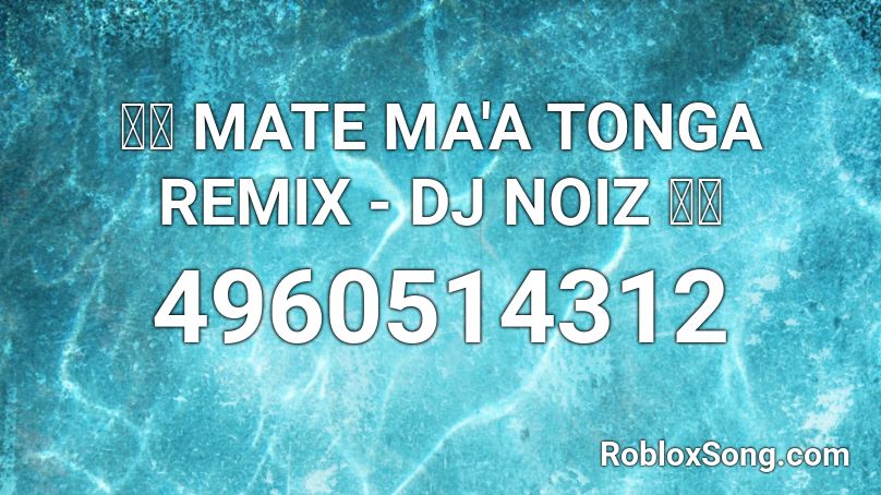🇹🇴 MATE MA'A TONGA REMIX - DJ NOIZ 🇹🇴 Roblox ID