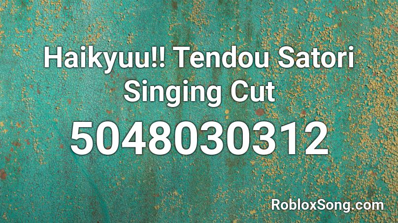 Haikyuu!! Tendou Satori Singing Cut Roblox ID