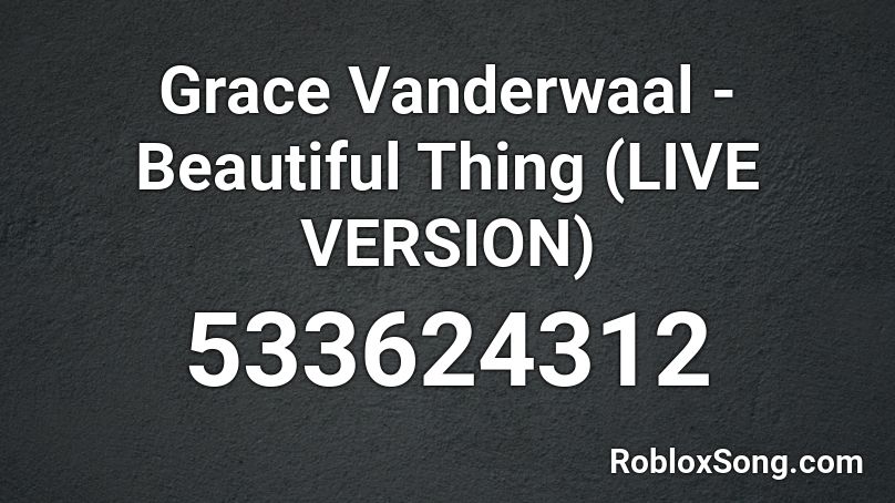 Grace Vanderwaal - Beautiful Thing (LIVE VERSION) Roblox ID