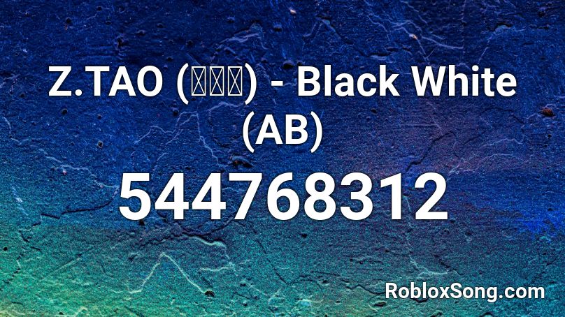 Z.TAO (黄子韬) - Black White (AB) Roblox ID