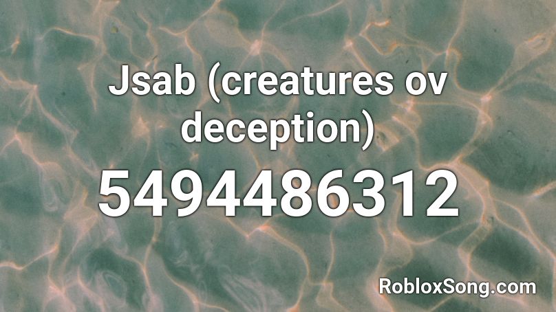 Jsab Creatures Ov Deception Roblox Id Roblox Music Codes - creatures lie here dubstep roblox id