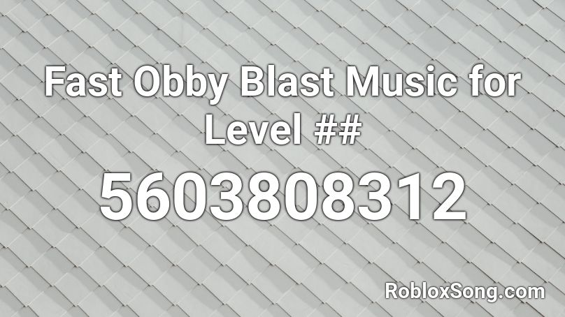 Fast Obby Blast Music for Level ## Roblox ID