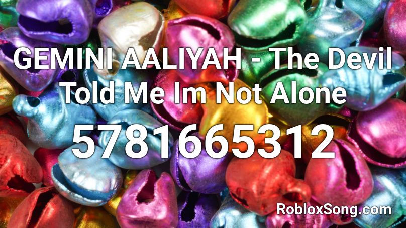 GEMINI AALIYAH - The Devil Told Me Im Not Alone Roblox ID