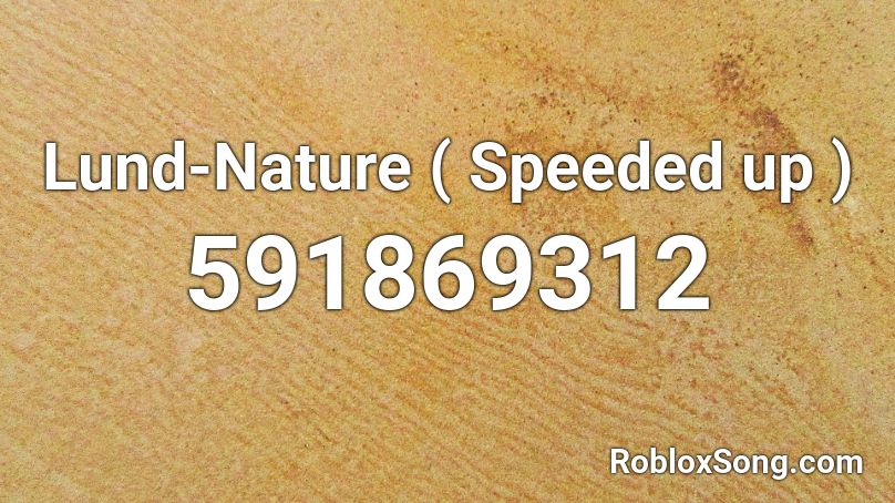 Lund Nature Speeded Up Roblox Id Roblox Music Codes - lund roblox song id