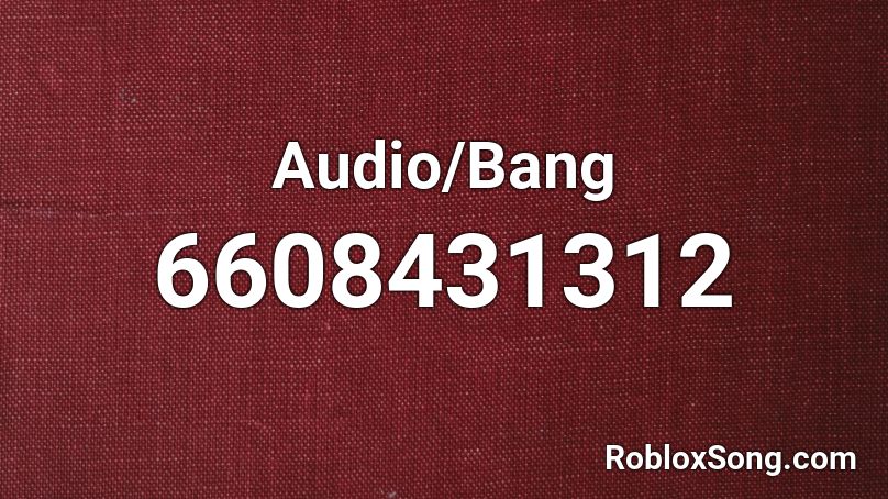 Audio/Bang Roblox ID