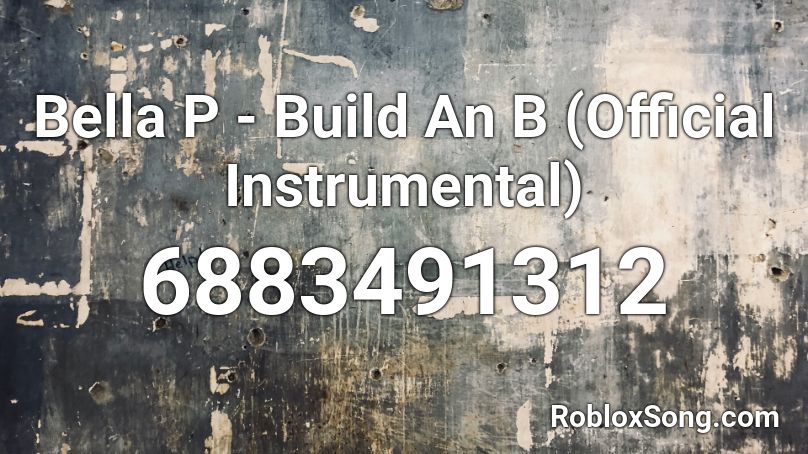 Bella P - Build An B (Official Instrumental) Roblox ID