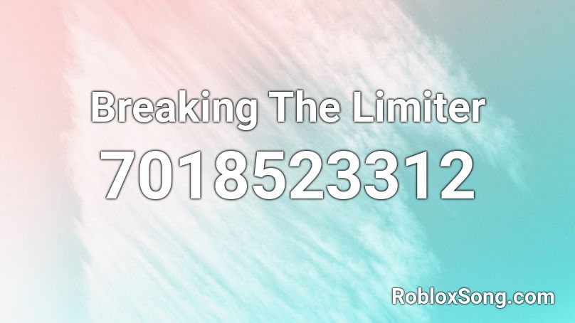 Breaking The Limiter Roblox ID