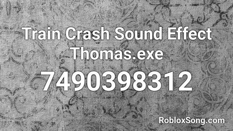 Train Crash Sound Effect Thomas.exe Roblox ID