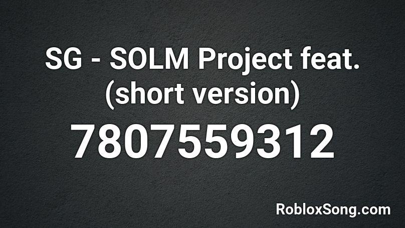 SG - SOLM Project feat. (short version) Roblox ID