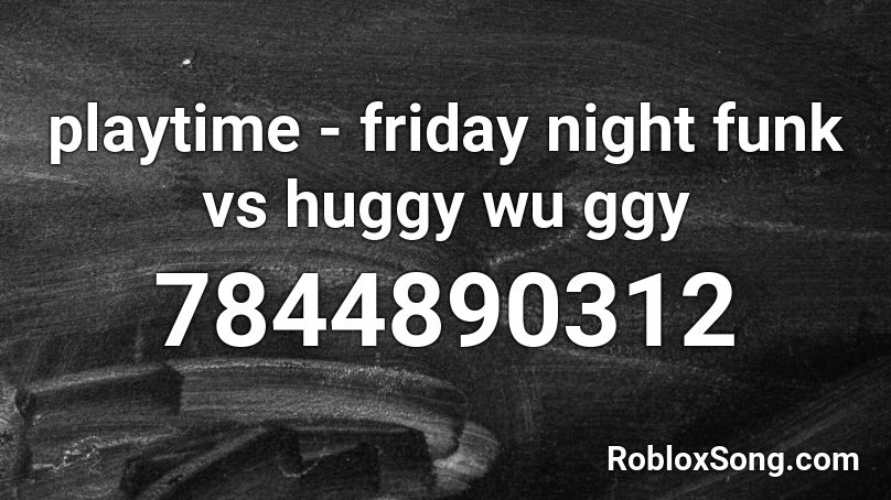 playtime - friday night funk vs huggy wu ggy Roblox ID