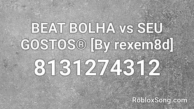 BEAT BOLHA vs SEU GOSTOS® [By rexem8d] Roblox ID