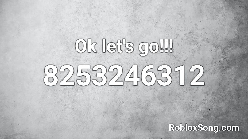 Ok let's go!!! Roblox ID