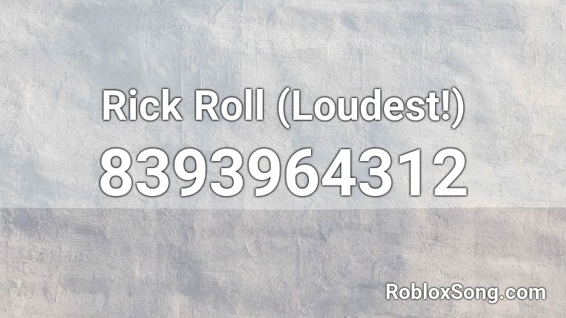 Rick Roll (Loudest!) Roblox ID