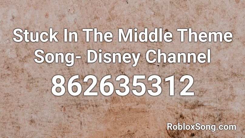 Stuck In The Middle Theme Song Disney Channel Roblox Id Roblox Music Codes - middle roblox id