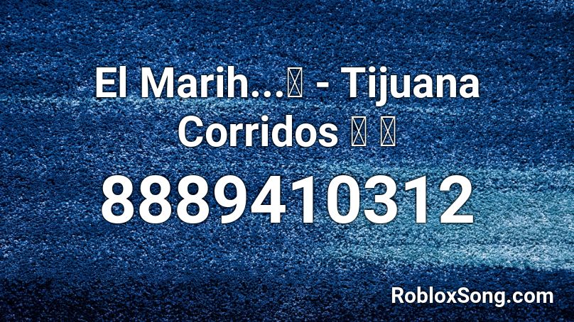 El Marihua...🌿💯 - Tijuana Corridos 🤠 🎵 Roblox ID