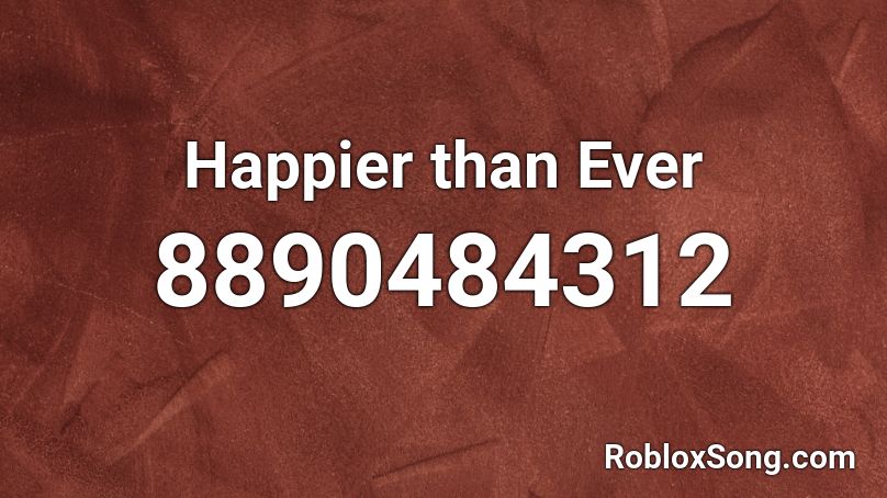 Happier than Ever Roblox ID