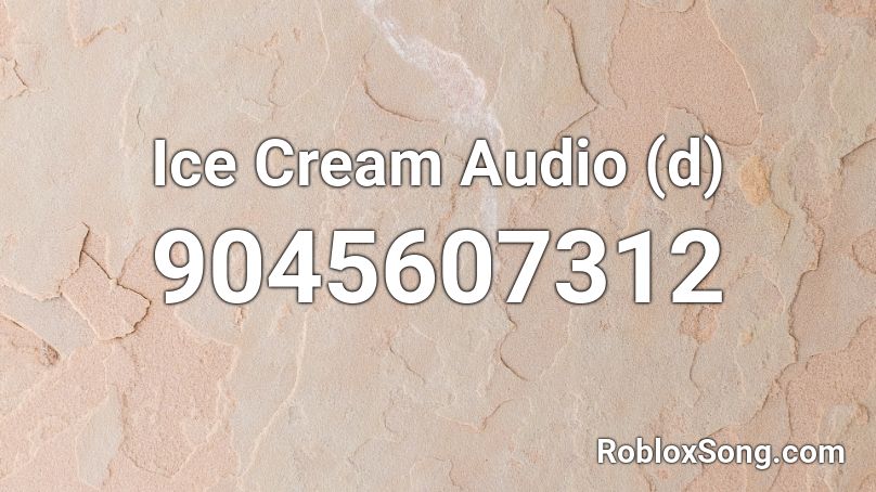 Ice Cream Audio (d) Roblox ID