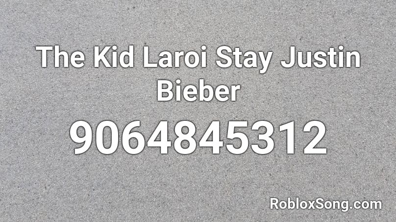 The Kid Laroi Stay Justin Bieber Roblox ID