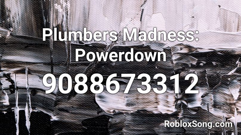 Plumbers Madness: Powerdown Roblox ID