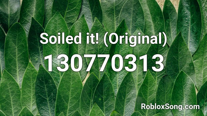 Soiled it! (Original) Roblox ID