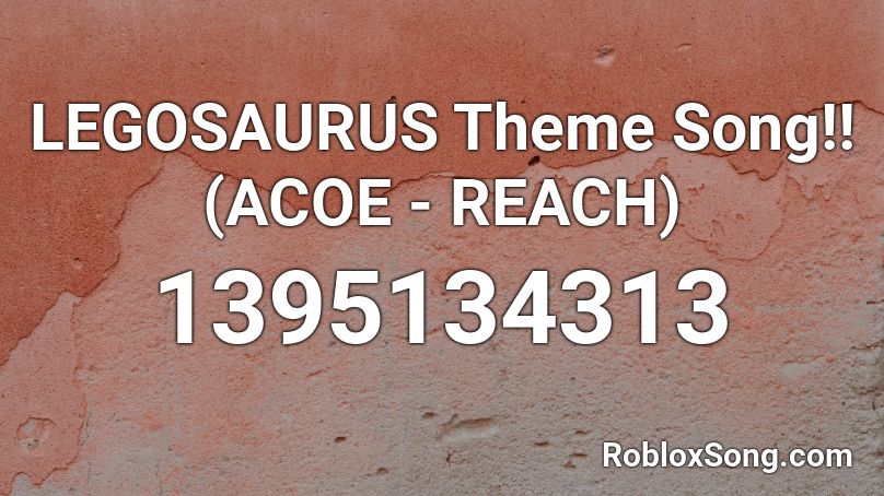LEGOSAURUS Theme Song!! (ACOE - REACH) Roblox ID