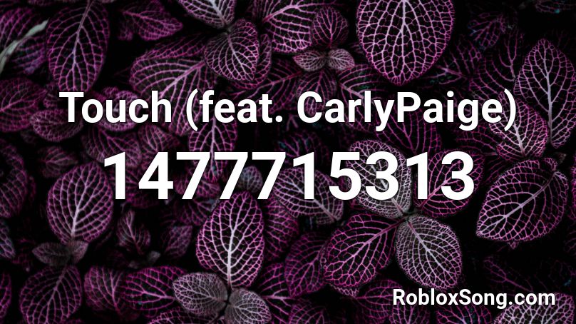 Touch (feat. CarlyPaige) Roblox ID