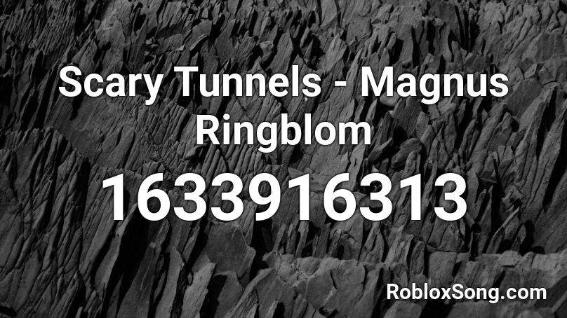 Scary Tunnels - Magnus Ringblom Roblox ID