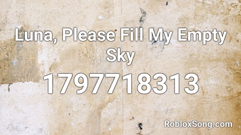 Luna, Please Fill My Empty Sky Roblox ID