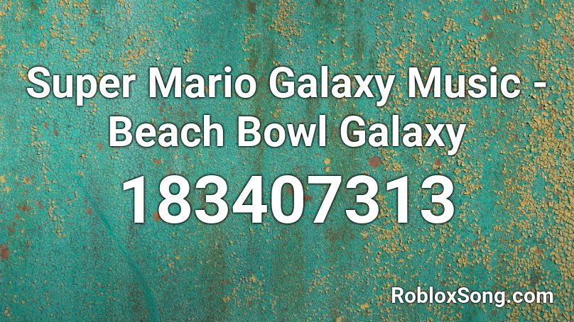 Super Mario Galaxy Music - Beach Bowl Galaxy  Roblox ID