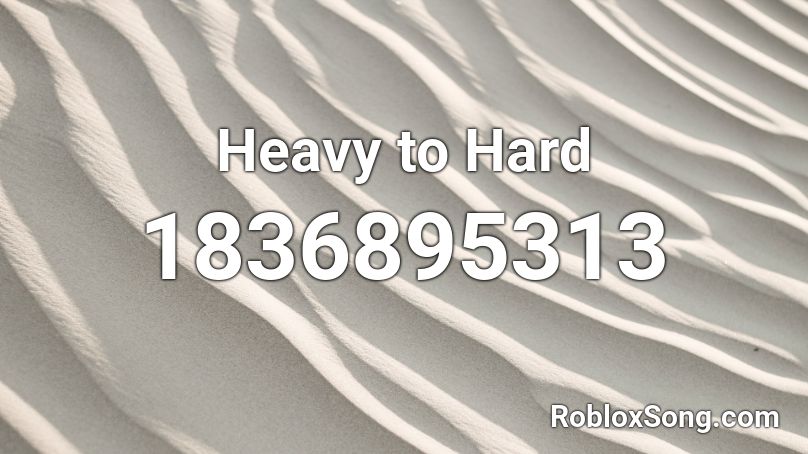 Heavy to Hard Roblox ID