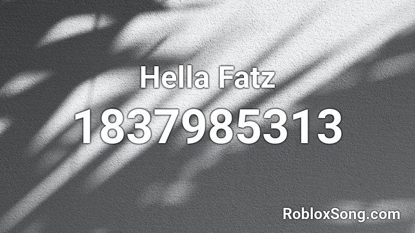 Hella Fatz Roblox ID