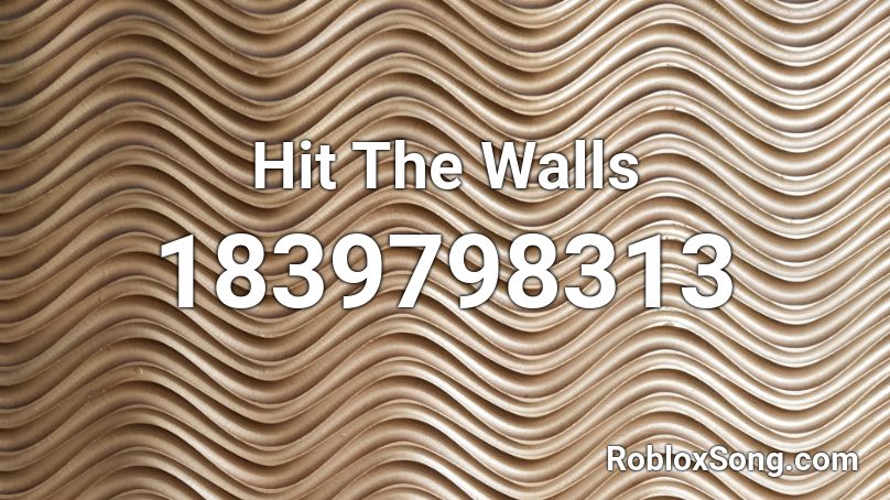 Hit The Walls Roblox ID