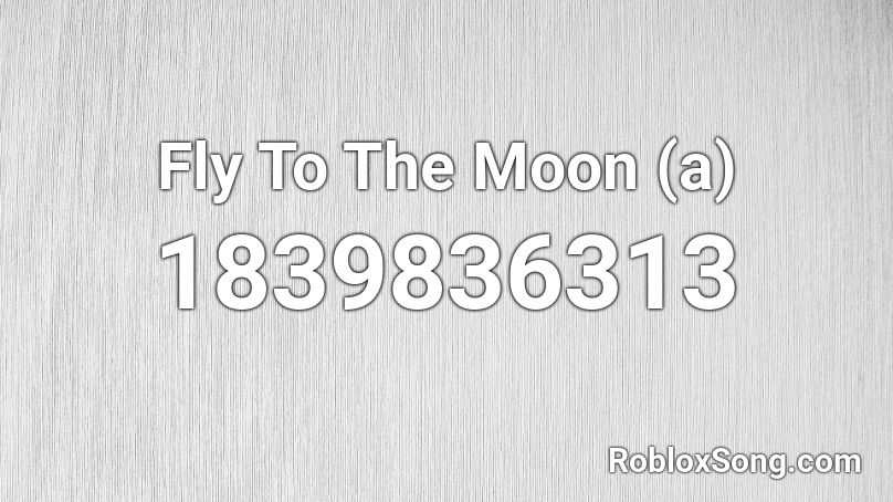 Fly To The Moon (a) Roblox ID