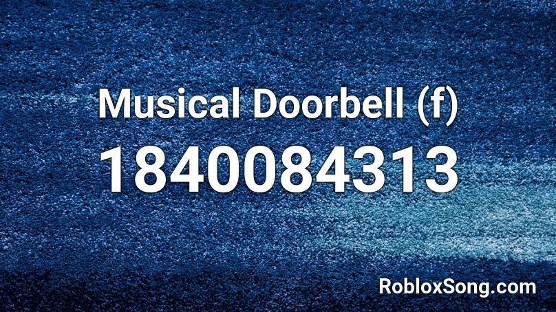 Musical Doorbell (f) Roblox ID