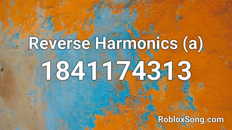 Reverse Harmonics (a) Roblox ID