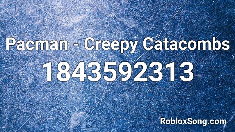 Pacman - Creepy Catacombs Roblox ID