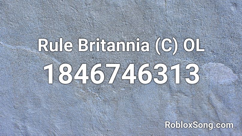 Rule Britannia (C) OL Roblox ID