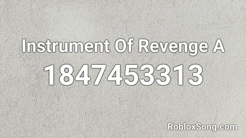 Instrument Of Revenge A Roblox ID