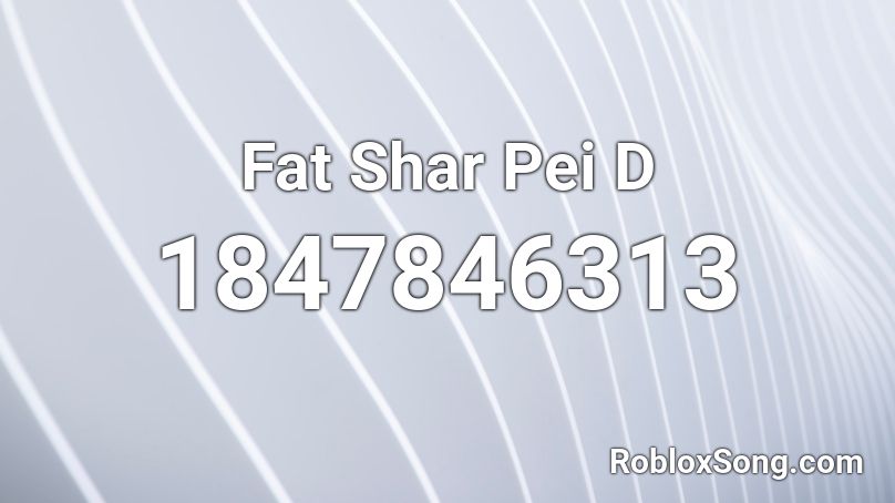 Fat Shar Pei D Roblox ID